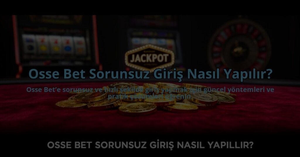 Osse-Bet-Sorunsuz-Giris-Nasil-Yapilir-overlay-1784478730.jpg
