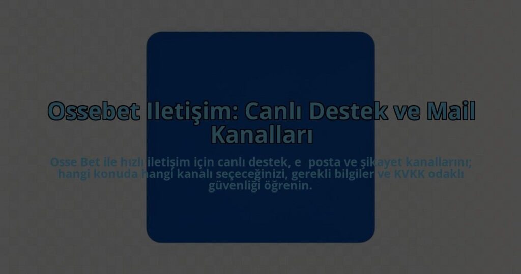 Ossebet-Iletisim-Canli-Destek-ve-Mail-Kanallari-overlay-1784453560.jpg