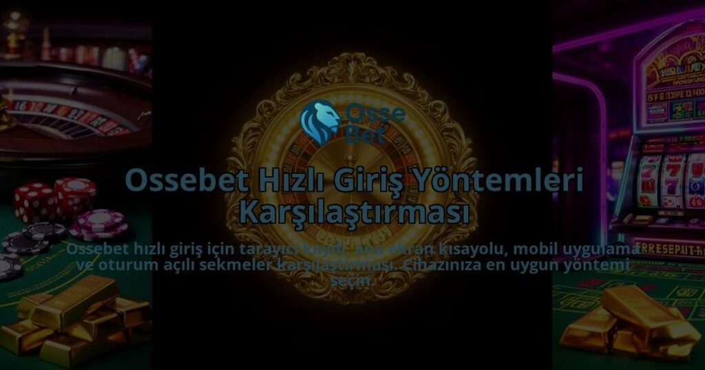 Ossebet-Hizli-Giris-Yontemleri-Karsilastirmasi-overlay-1786613193.jpg